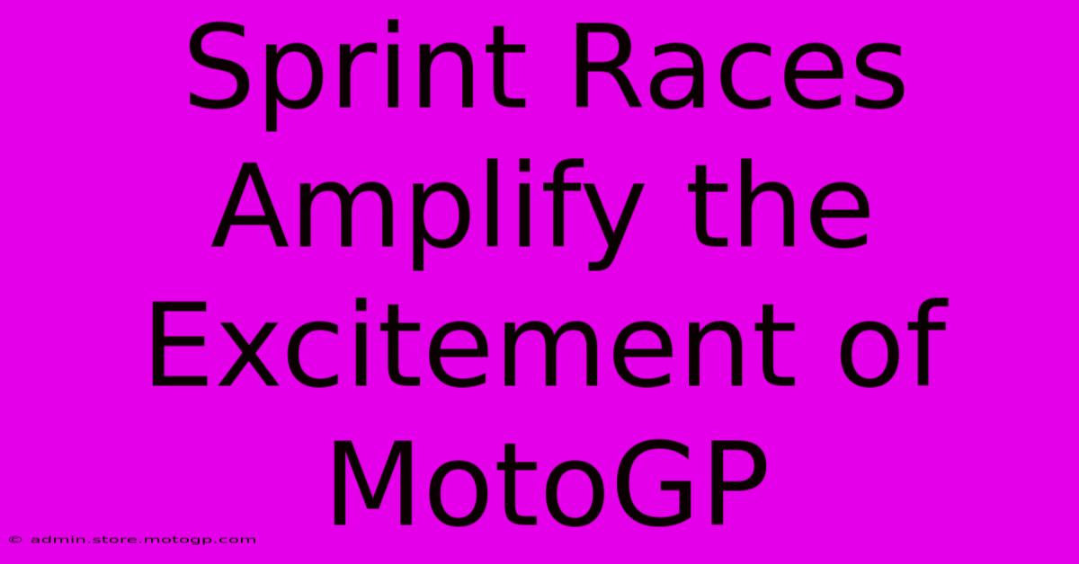 Sprint Races Amplify The Excitement Of MotoGP