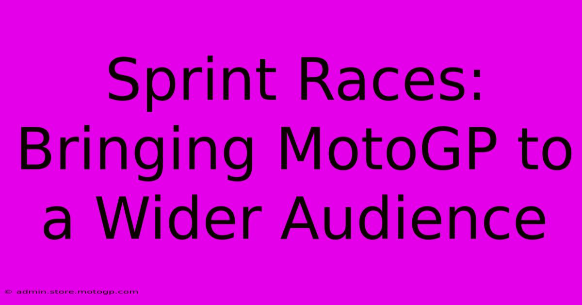 Sprint Races: Bringing MotoGP To A Wider Audience