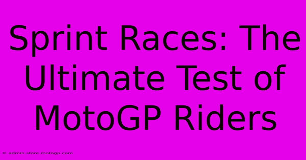 Sprint Races: The Ultimate Test Of MotoGP Riders