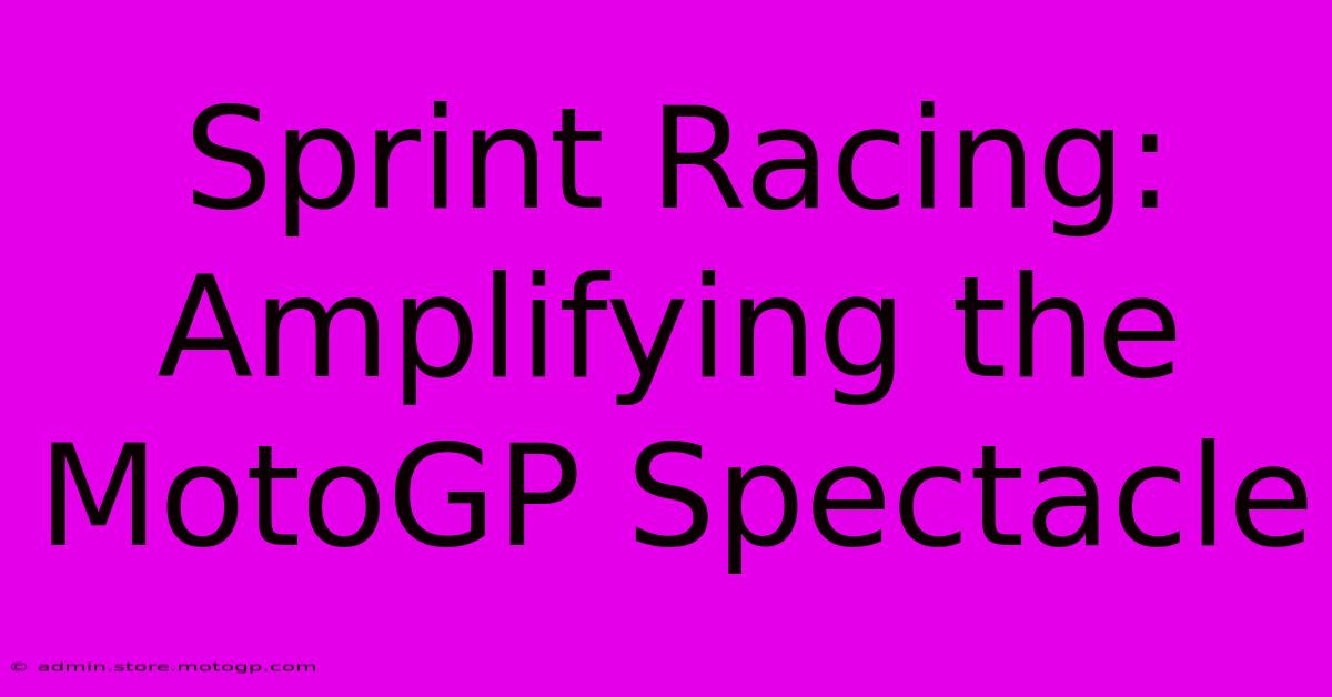 Sprint Racing: Amplifying The MotoGP Spectacle