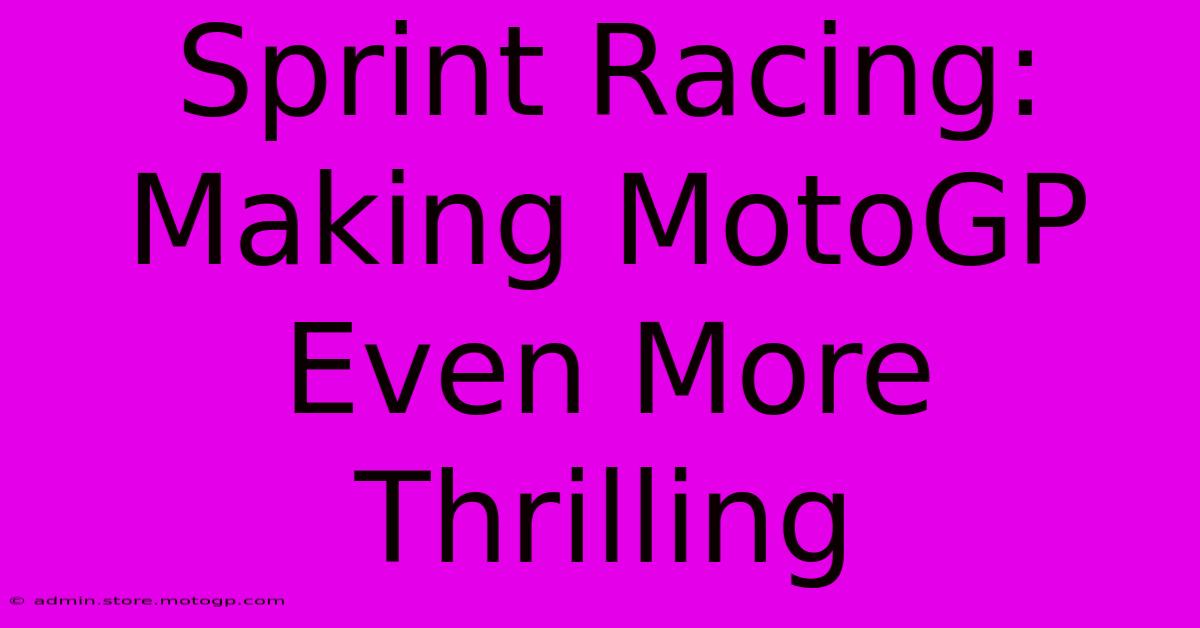 Sprint Racing: Making MotoGP Even More Thrilling