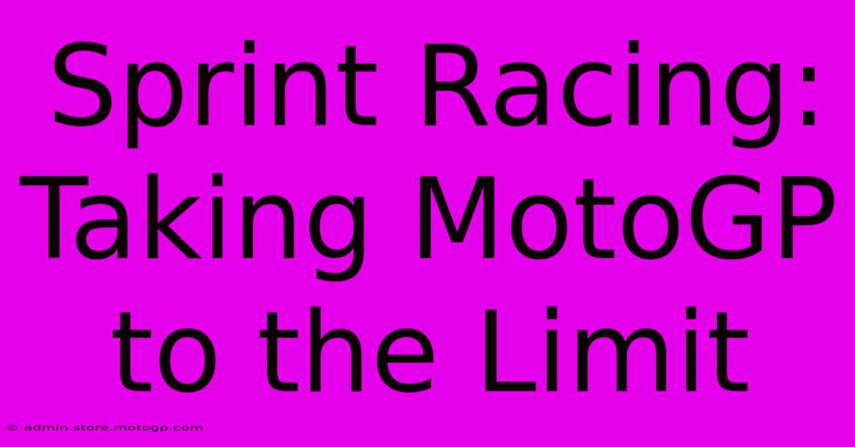 Sprint Racing: Taking MotoGP To The Limit