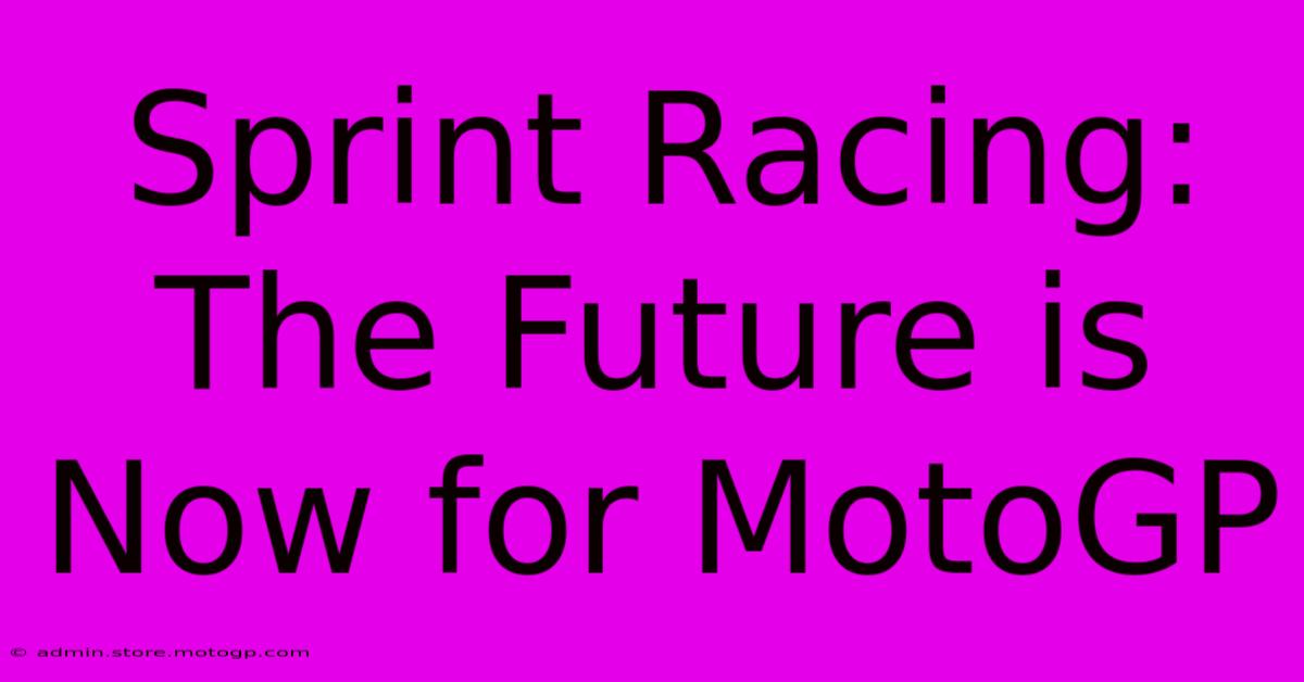 Sprint Racing: The Future Is Now For MotoGP