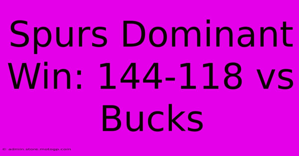 Spurs Dominant Win: 144-118 Vs Bucks