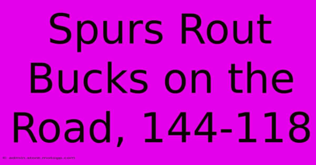 Spurs Rout Bucks On The Road, 144-118