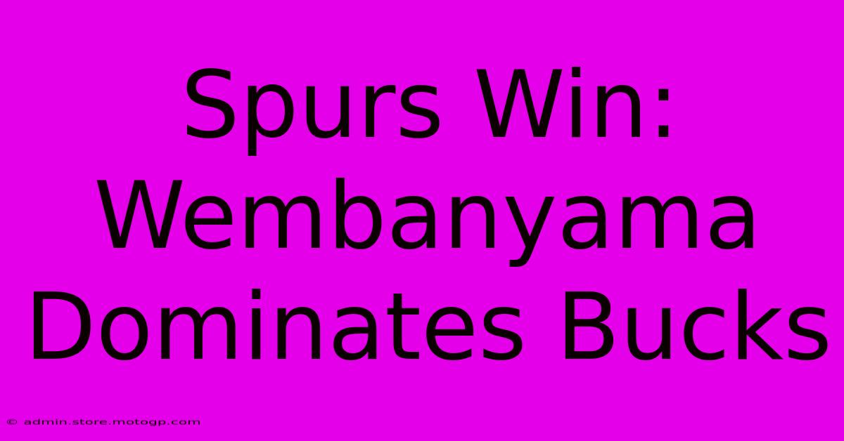 Spurs Win: Wembanyama Dominates Bucks