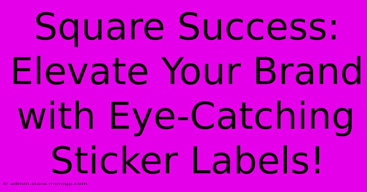 Square Success: Elevate Your Brand With Eye-Catching Sticker Labels!