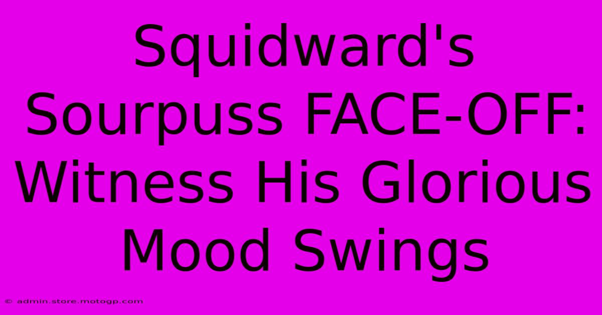 Squidward's Sourpuss FACE-OFF: Witness His Glorious Mood Swings