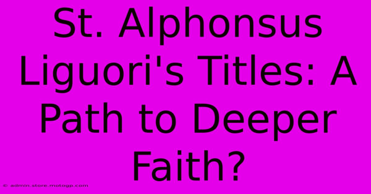 St. Alphonsus Liguori's Titles: A Path To Deeper Faith?