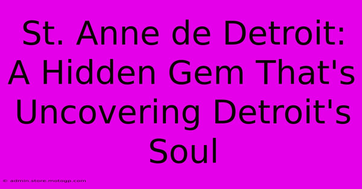 St. Anne De Detroit: A Hidden Gem That's Uncovering Detroit's Soul