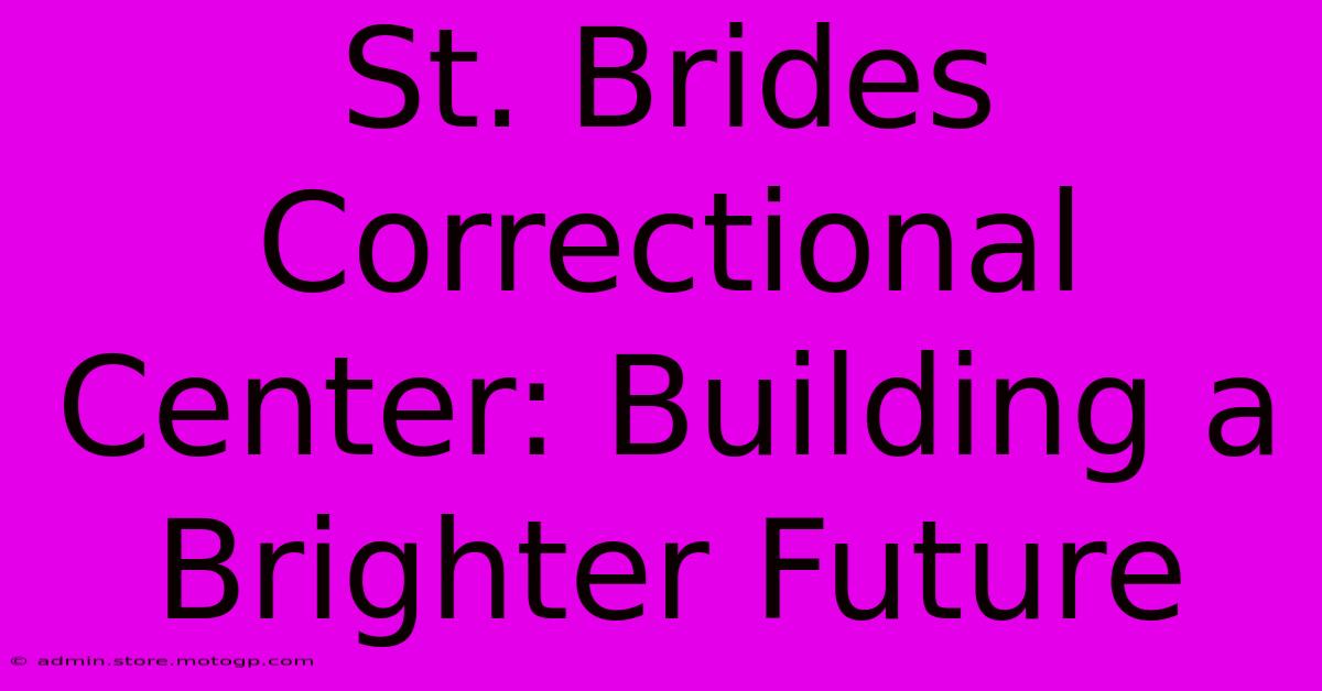 St. Brides Correctional Center: Building A Brighter Future