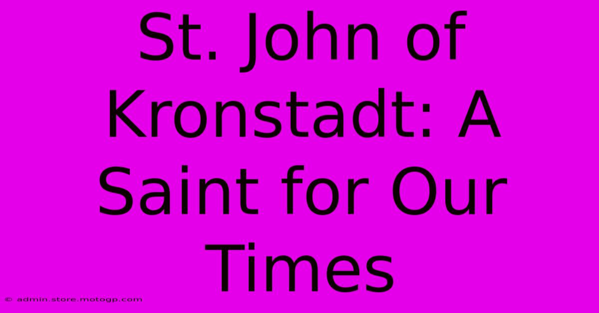 St. John Of Kronstadt: A Saint For Our Times