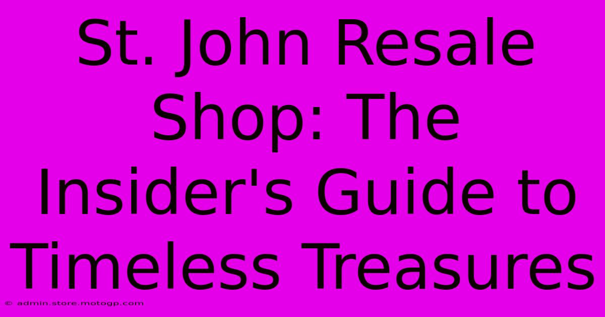 St. John Resale Shop: The Insider's Guide To Timeless Treasures