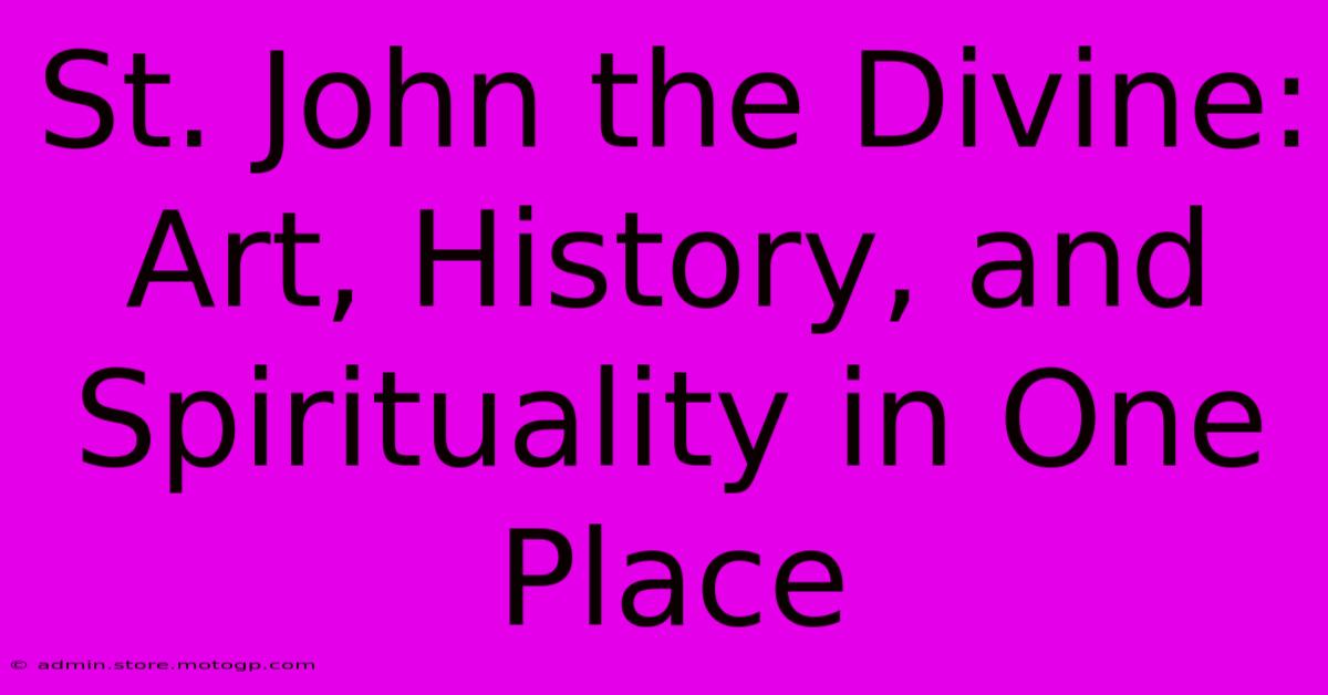 St. John The Divine: Art, History, And Spirituality In One Place