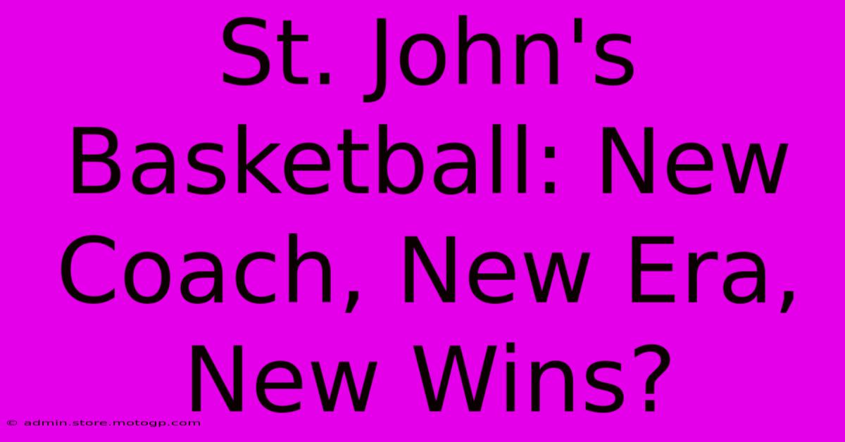 St. John's Basketball: New Coach, New Era, New Wins?