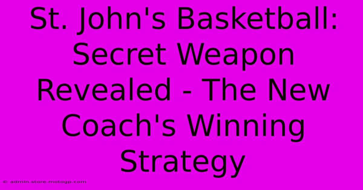 St. John's Basketball:  Secret Weapon Revealed - The New Coach's Winning Strategy