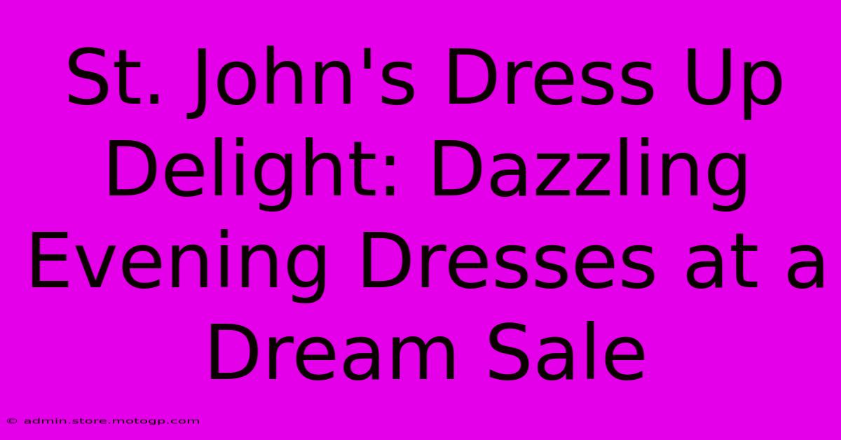 St. John's Dress Up Delight: Dazzling Evening Dresses At A Dream Sale