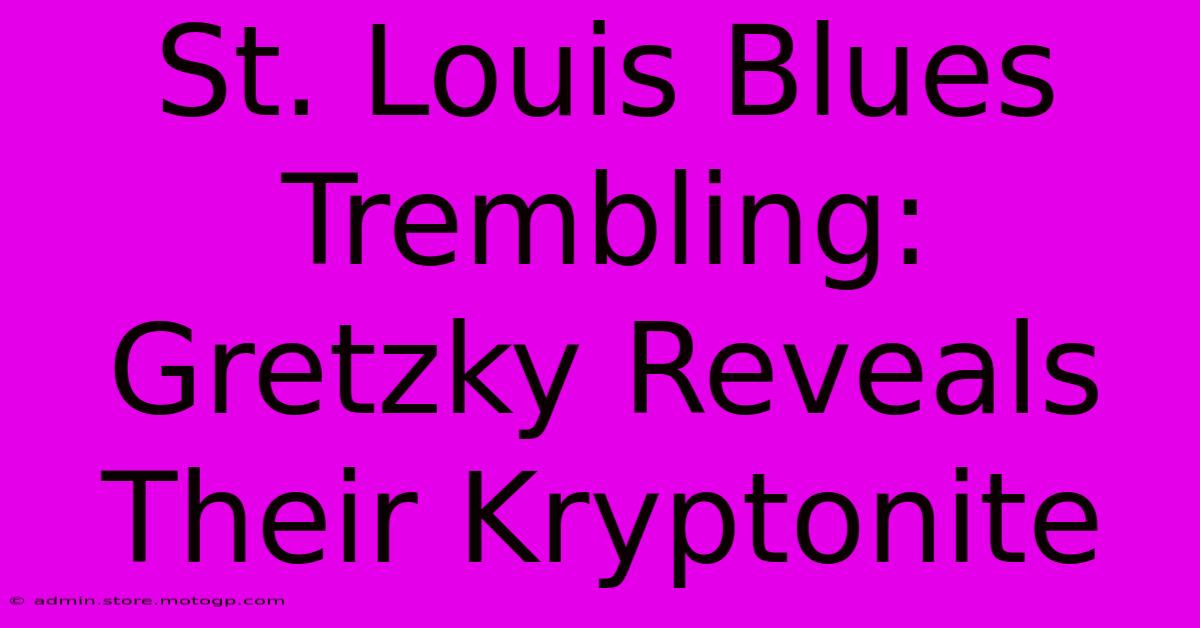 St. Louis Blues Trembling: Gretzky Reveals Their Kryptonite