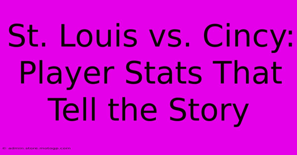 St. Louis Vs. Cincy:  Player Stats That Tell The Story