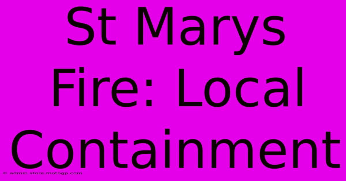 St Marys Fire: Local Containment