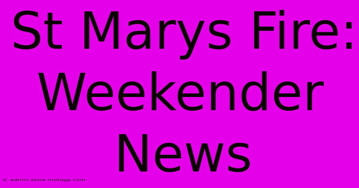 St Marys Fire: Weekender News