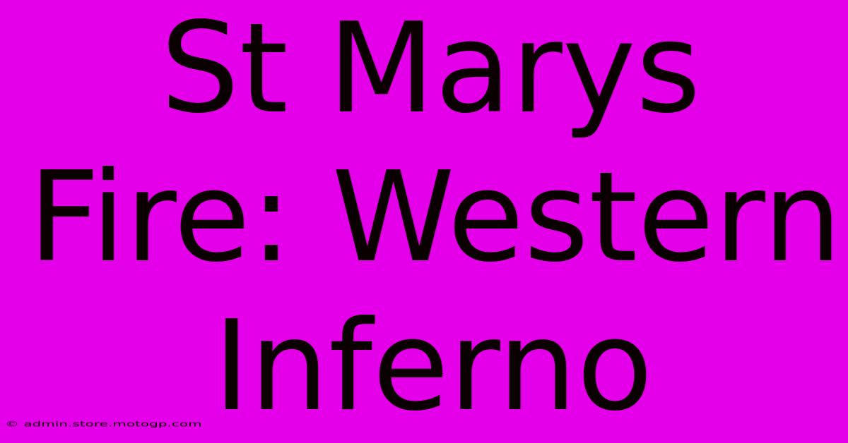 St Marys Fire: Western Inferno