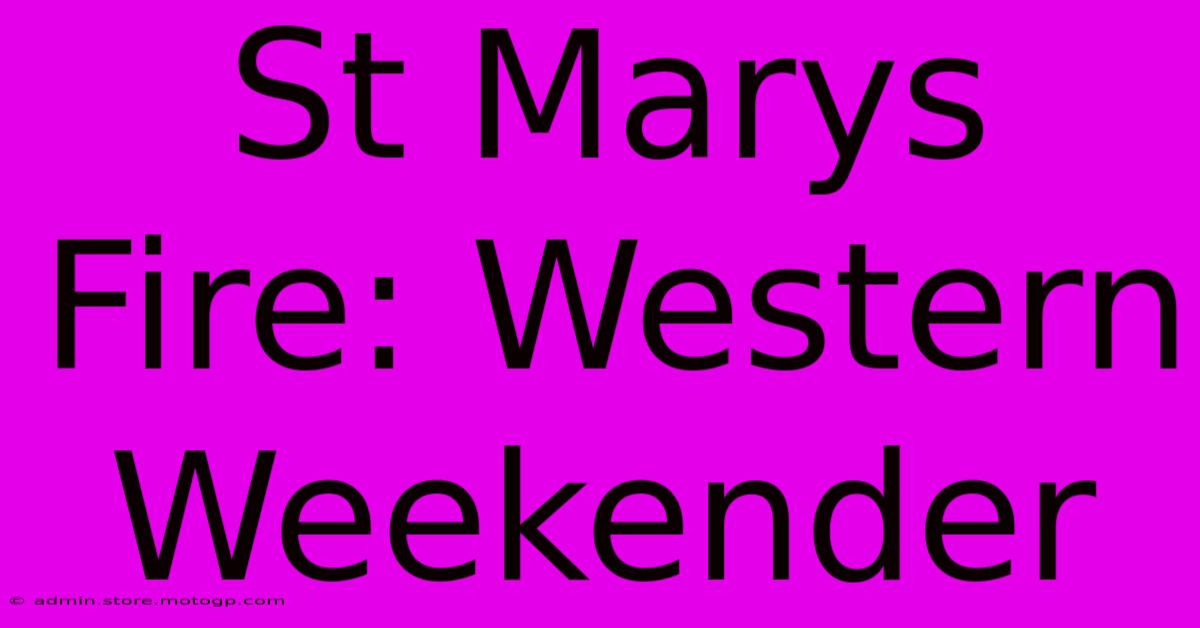 St Marys Fire: Western Weekender