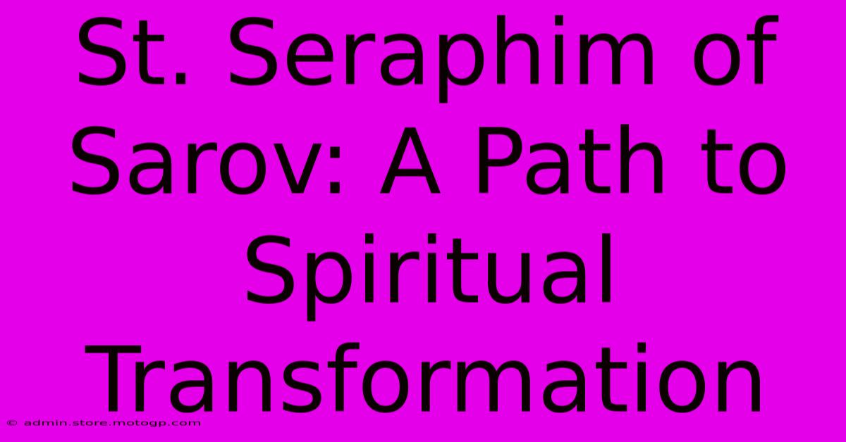 St. Seraphim Of Sarov: A Path To Spiritual Transformation