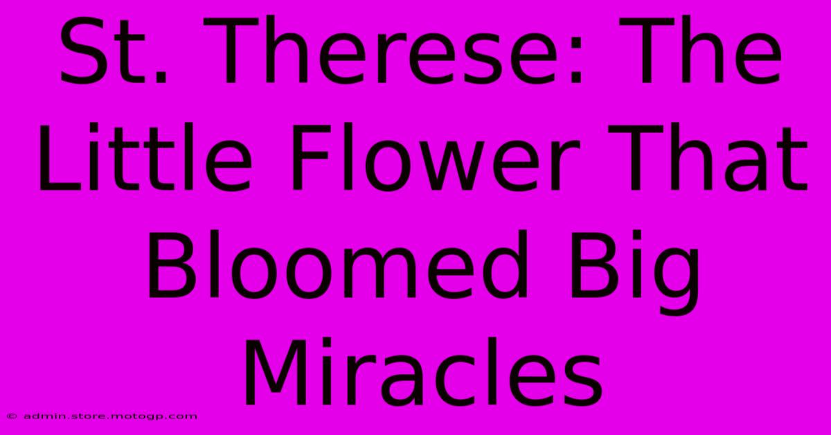 St. Therese: The Little Flower That Bloomed Big Miracles