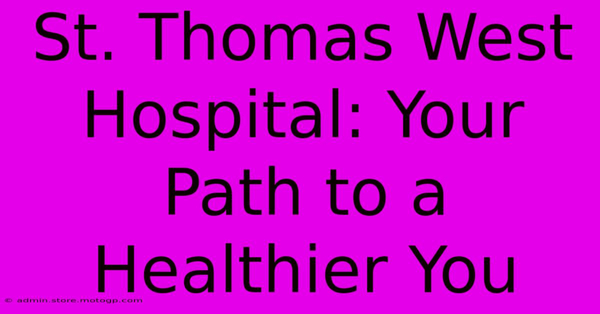 St. Thomas West Hospital: Your Path To A Healthier You