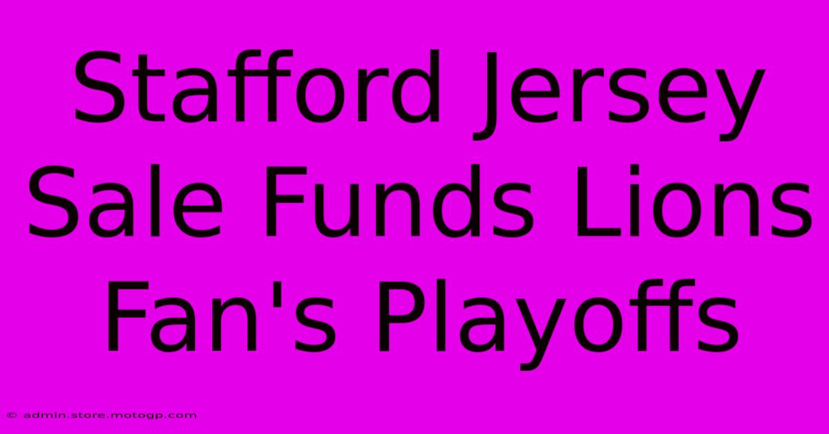 Stafford Jersey Sale Funds Lions Fan's Playoffs