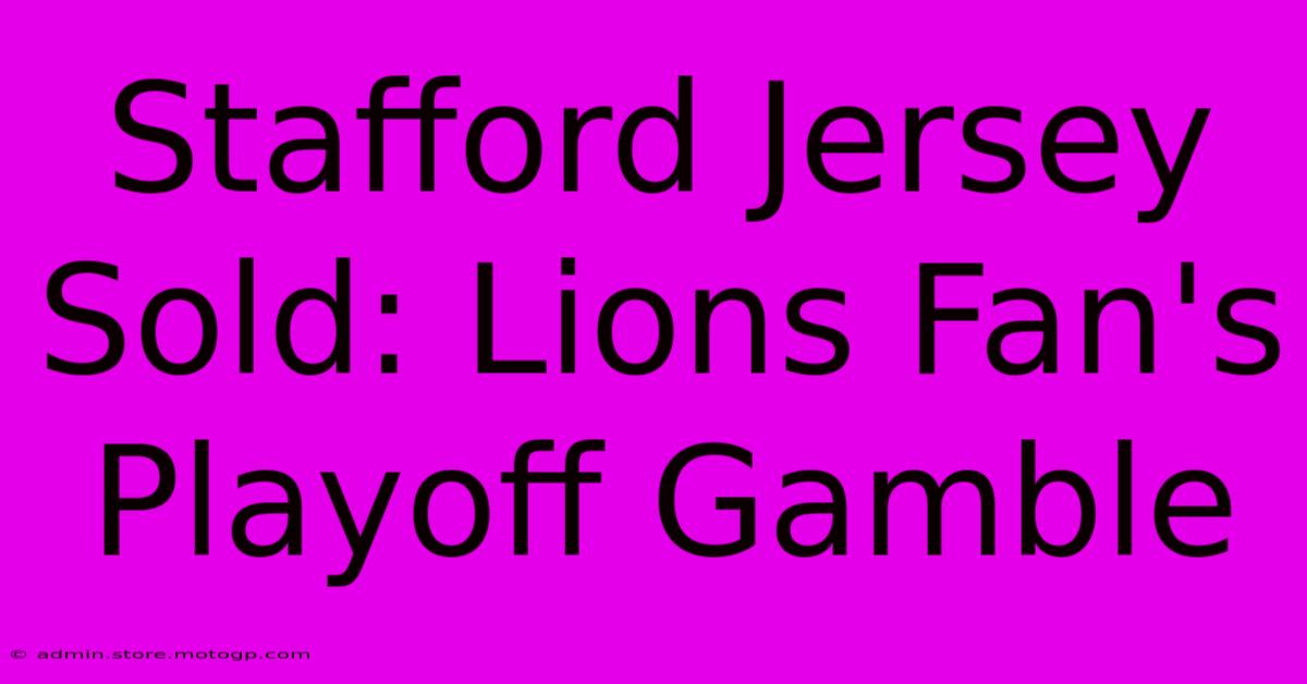 Stafford Jersey Sold: Lions Fan's Playoff Gamble