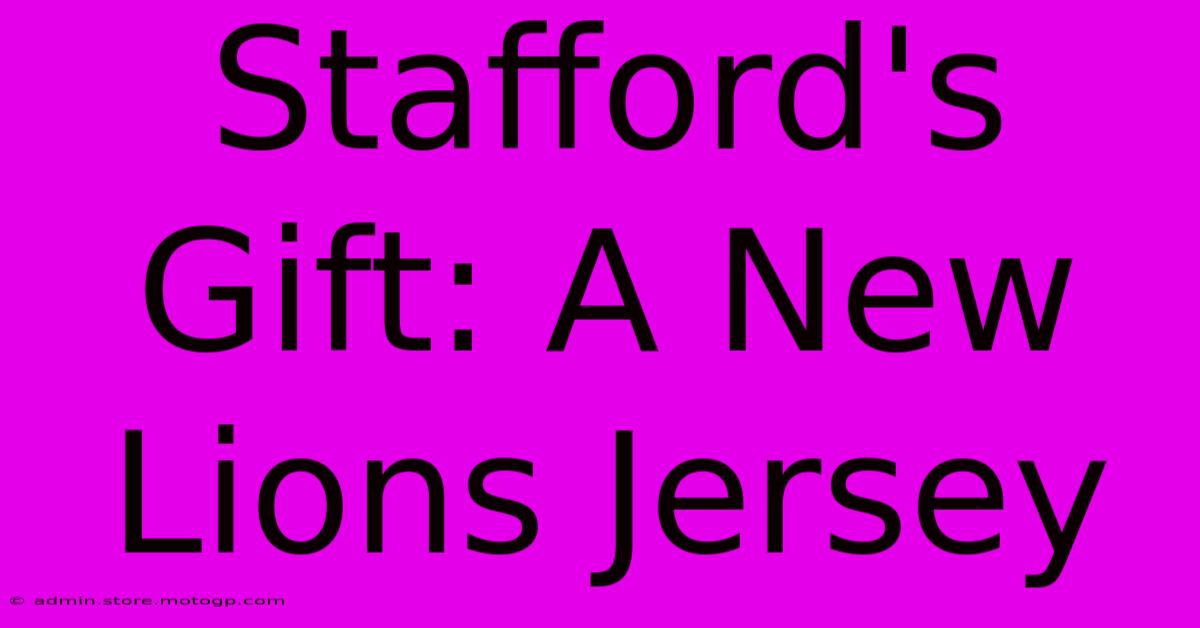 Stafford's Gift: A New Lions Jersey