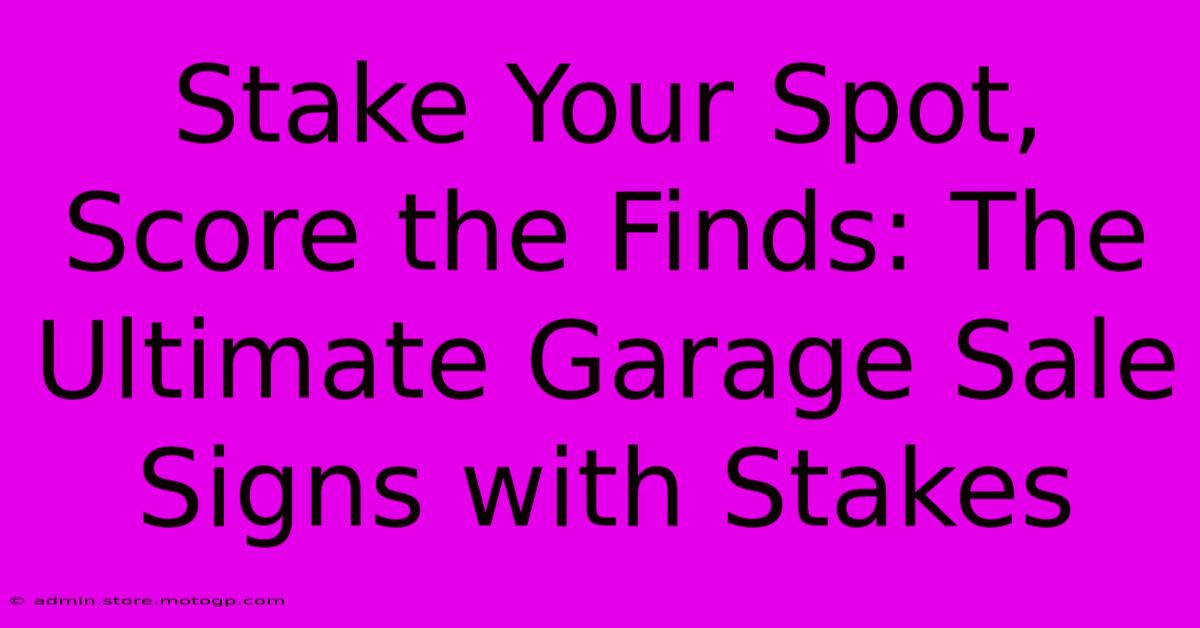 Stake Your Spot, Score The Finds: The Ultimate Garage Sale Signs With Stakes