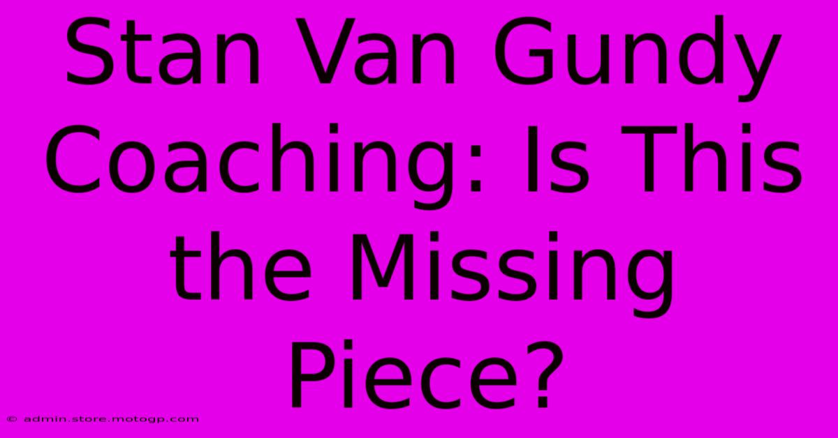 Stan Van Gundy Coaching: Is This The Missing Piece?