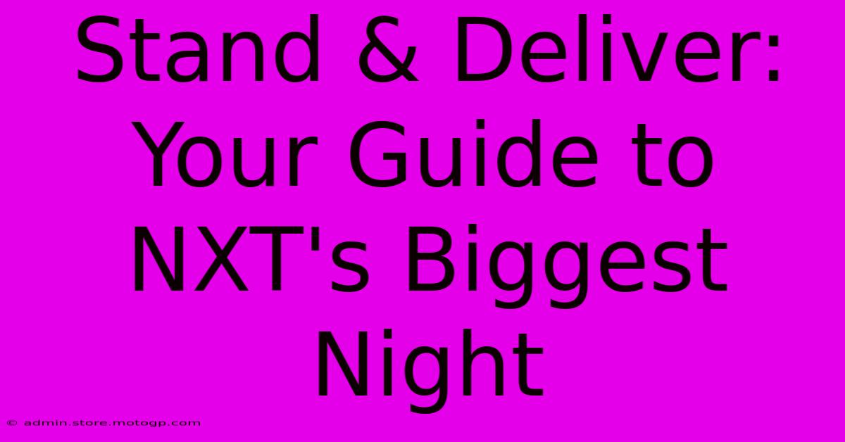 Stand & Deliver: Your Guide To NXT's Biggest Night