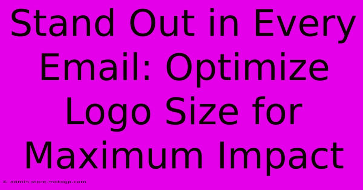 Stand Out In Every Email: Optimize Logo Size For Maximum Impact