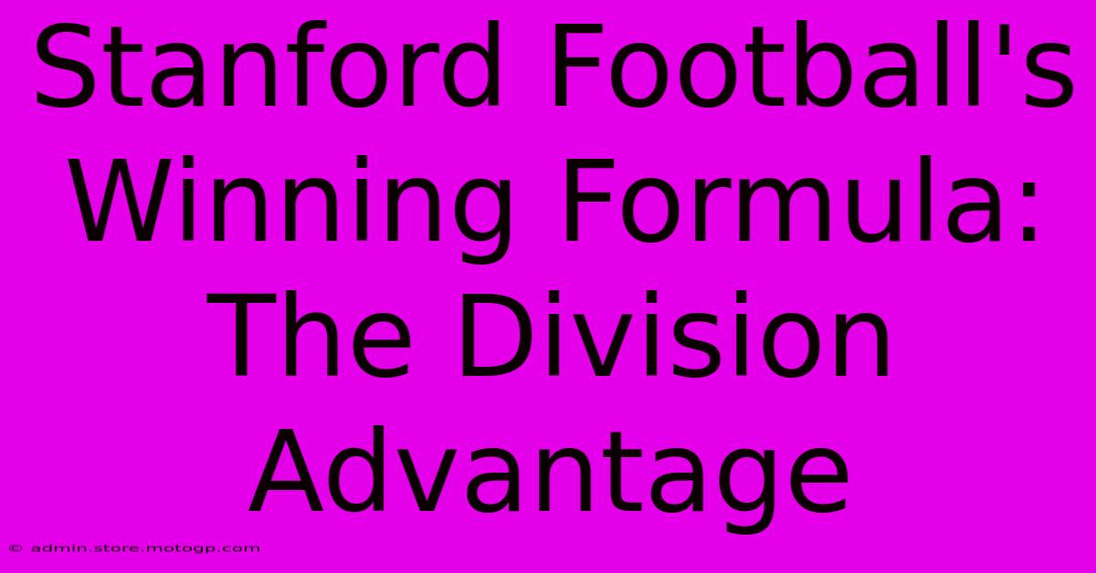 Stanford Football's Winning Formula: The Division Advantage