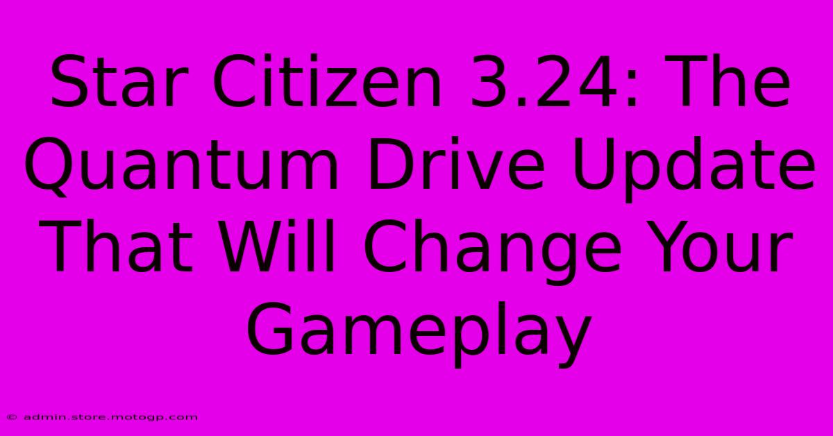 Star Citizen 3.24: The Quantum Drive Update That Will Change Your Gameplay