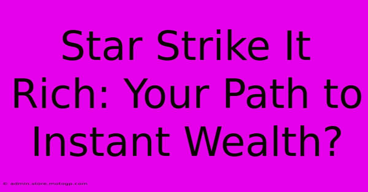 Star Strike It Rich: Your Path To Instant Wealth?