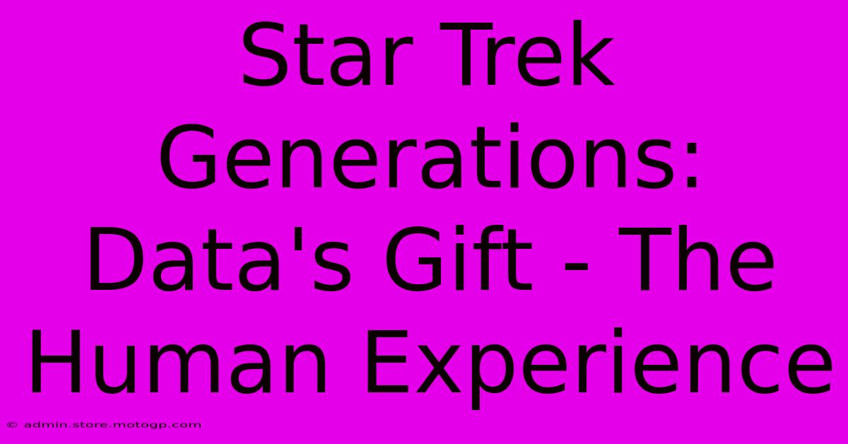 Star Trek Generations: Data's Gift - The Human Experience