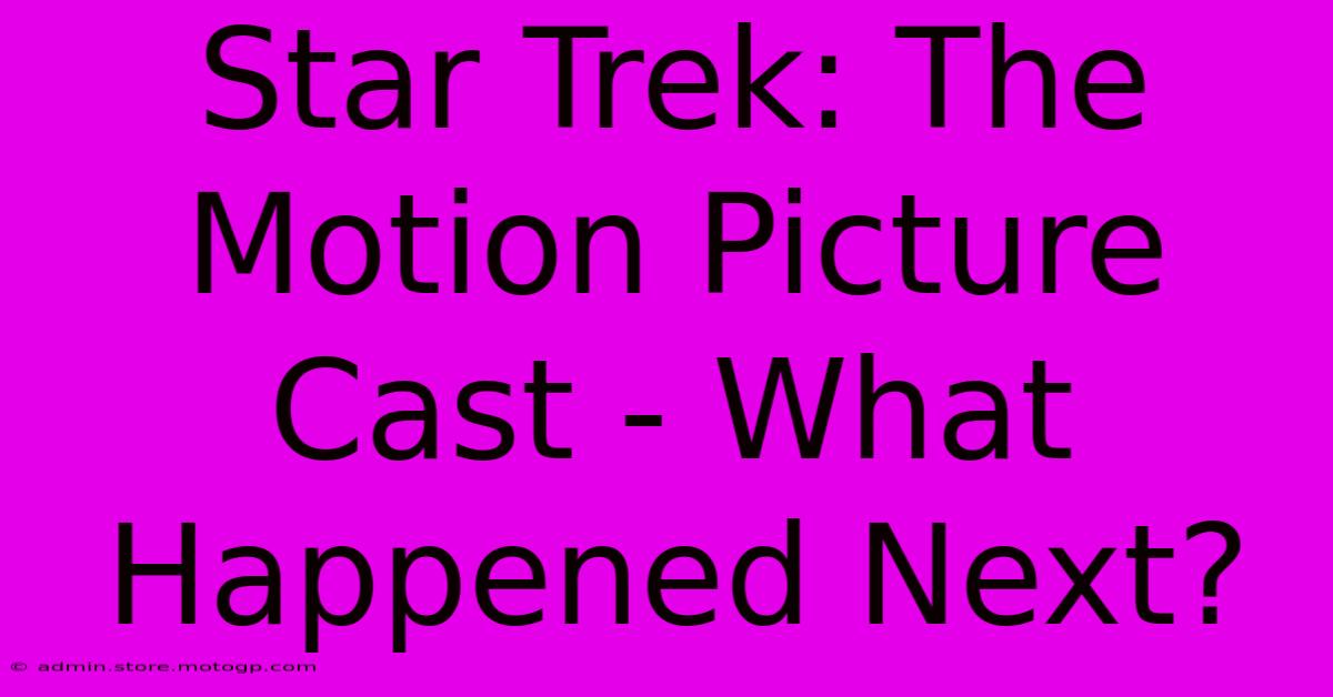 Star Trek: The Motion Picture Cast - What Happened Next?