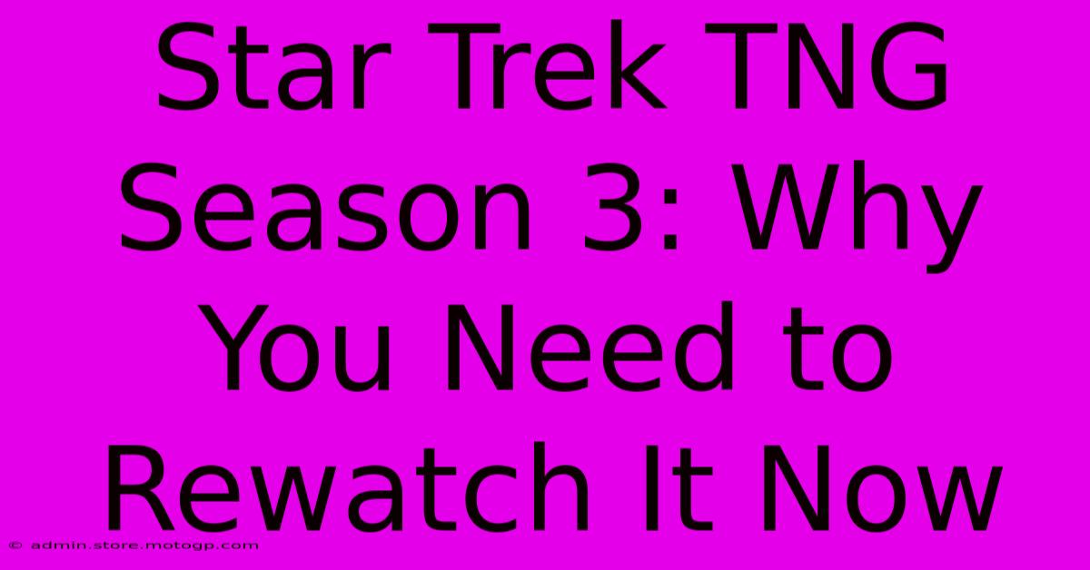 Star Trek TNG Season 3: Why You Need To Rewatch It Now