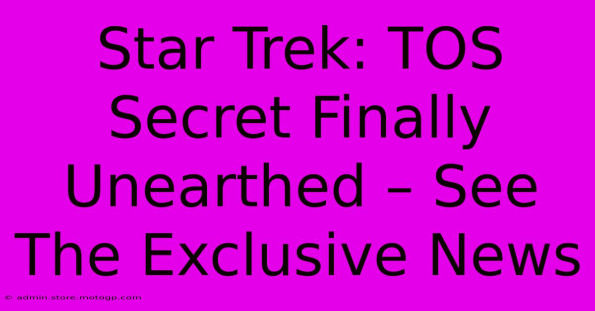 Star Trek: TOS Secret Finally Unearthed – See The Exclusive News