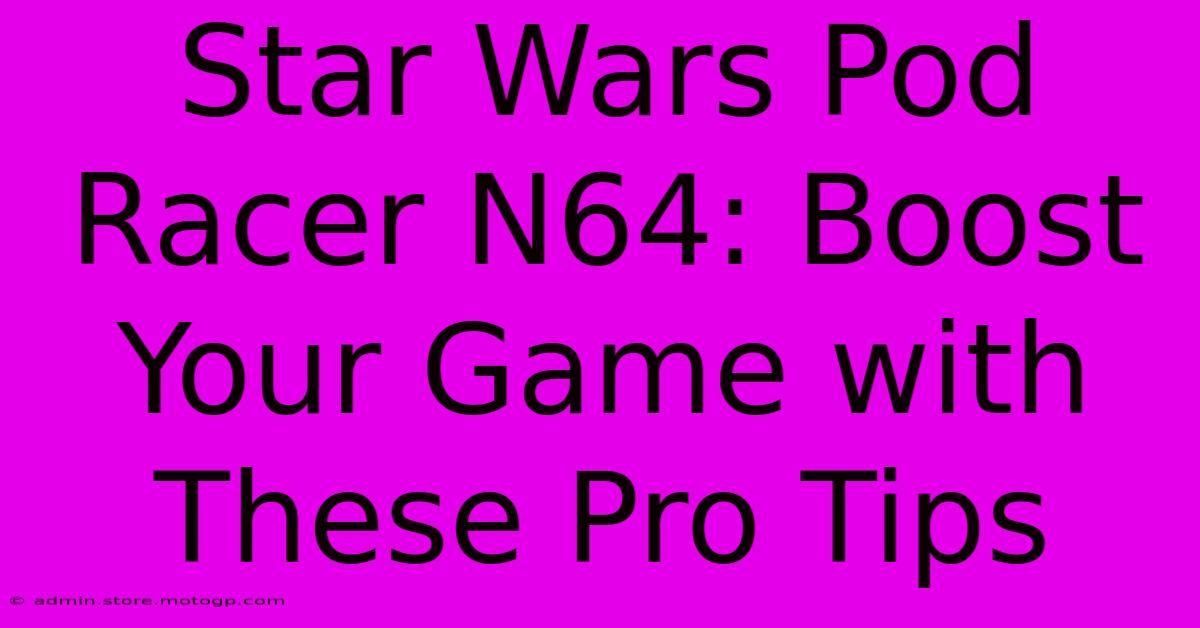 Star Wars Pod Racer N64: Boost Your Game With These Pro Tips