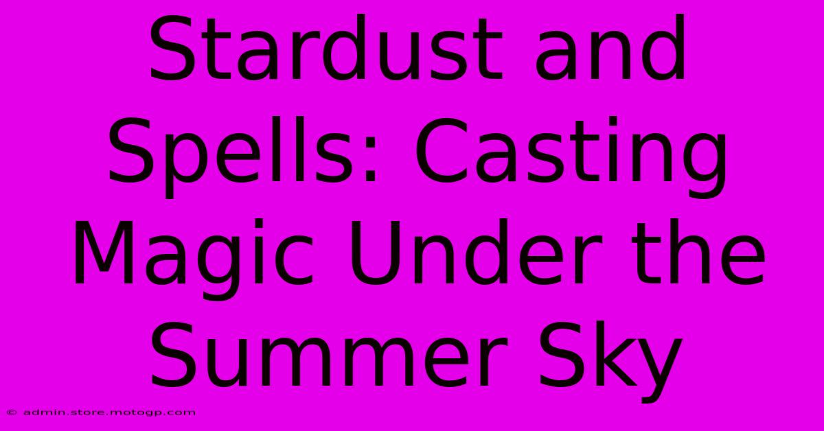 Stardust And Spells: Casting Magic Under The Summer Sky