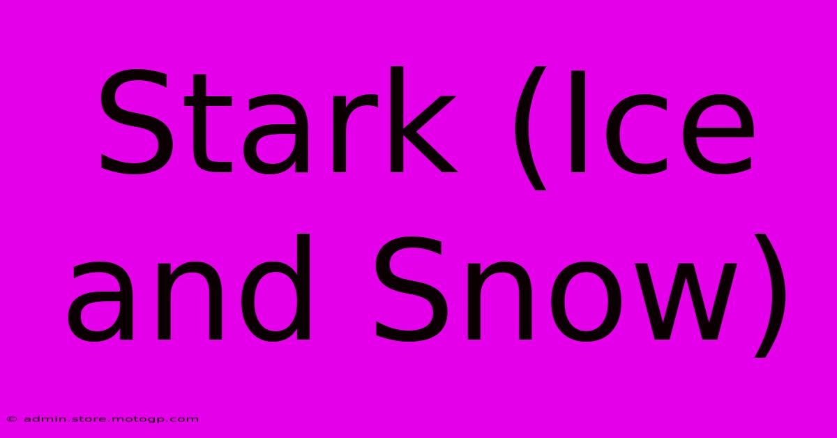 Stark (Ice And Snow)