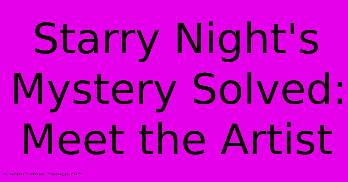 Starry Night's Mystery Solved: Meet The Artist