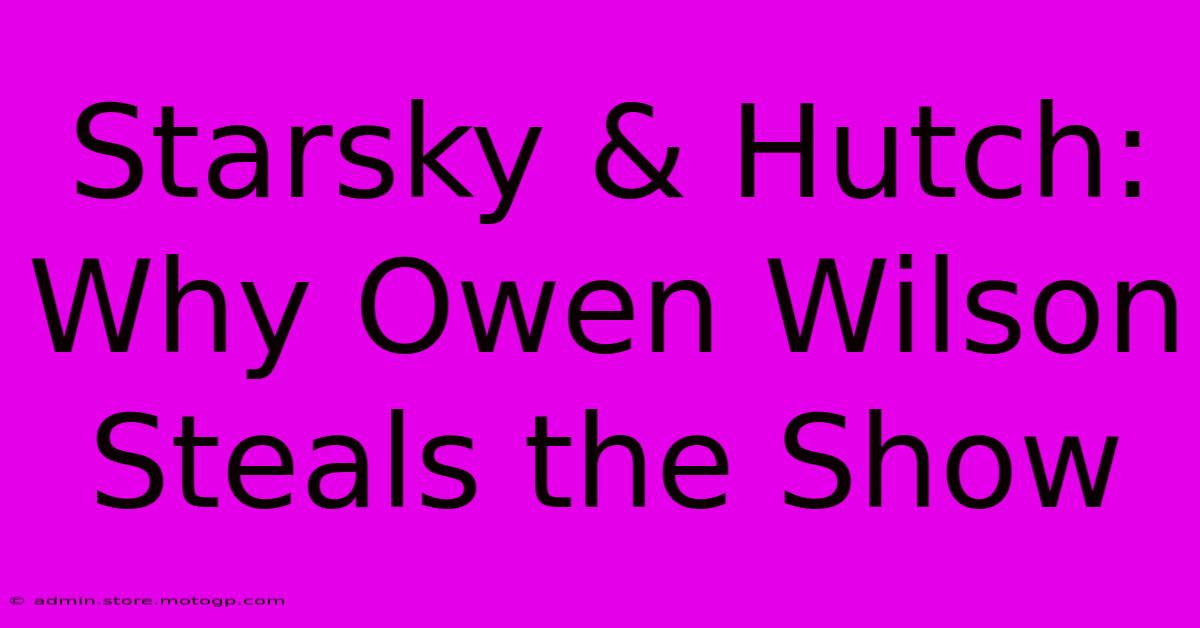 Starsky & Hutch: Why Owen Wilson Steals The Show