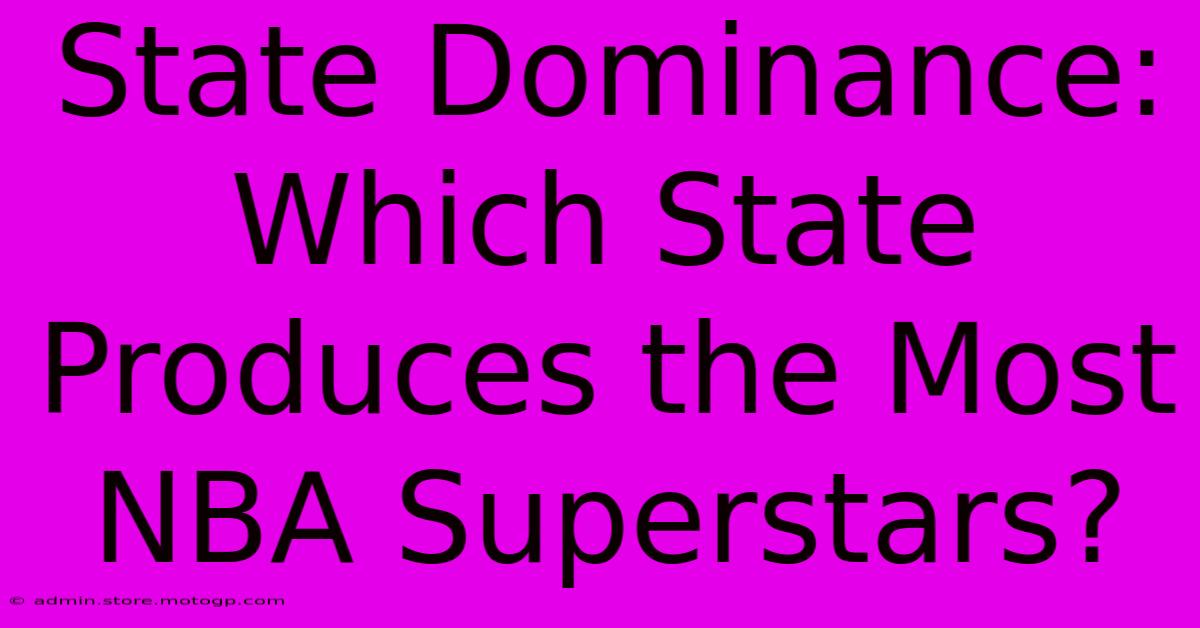 State Dominance: Which State Produces The Most NBA Superstars?